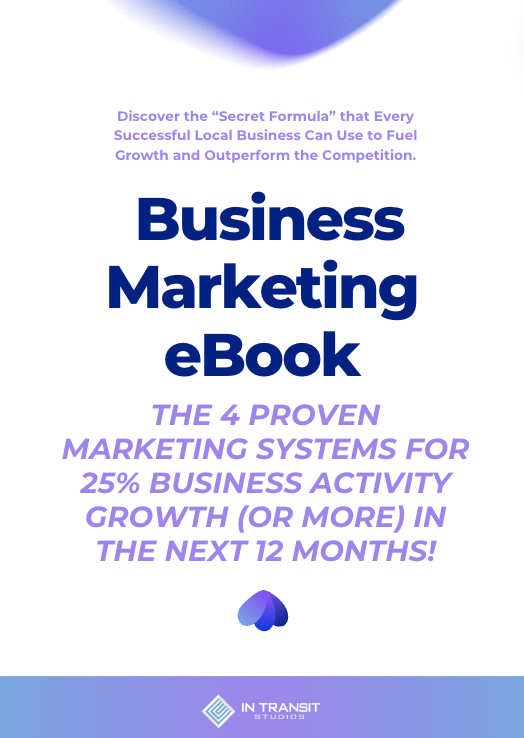 Promotional image for a "Business Marketing eBook" detailing "The 4 Proven Marketing Systems for 25% Business Activity Growth (or more) in The Next 12 Months!" with a header text inviting to discover the "Secret Formula" successful local businesses use to outperform competition. The logo of "IN TRANSIT STUDIOS" is at the bottom.